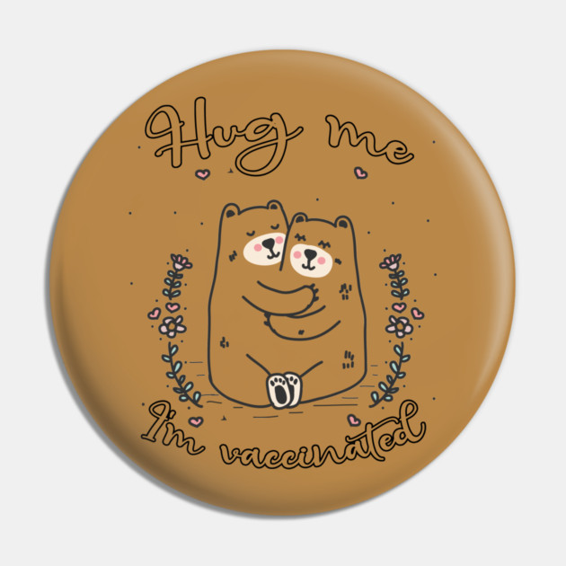 Hug Me I'm Vaccinated - 2021 Funny Gift Pin by Db Printed