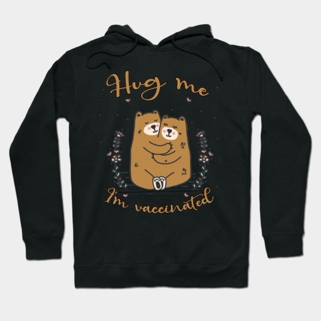 Hug Me I'm Vaccinated - 2021 Funny Gift Hoodie by Db Printed