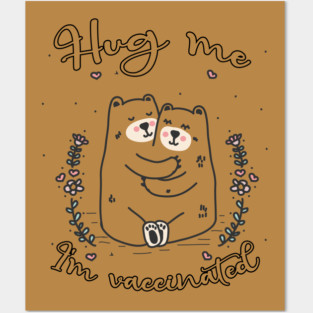 Hug Me I'm Vaccinated - 2021 Funny Gift Posters and Art