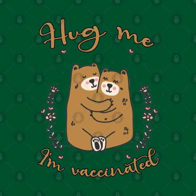 Hug Me I'm Vaccinated - 2021 Funny Gift by Db Printed