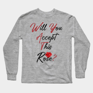 Will You Accept This Rose? Long Sleeve T-Shirt