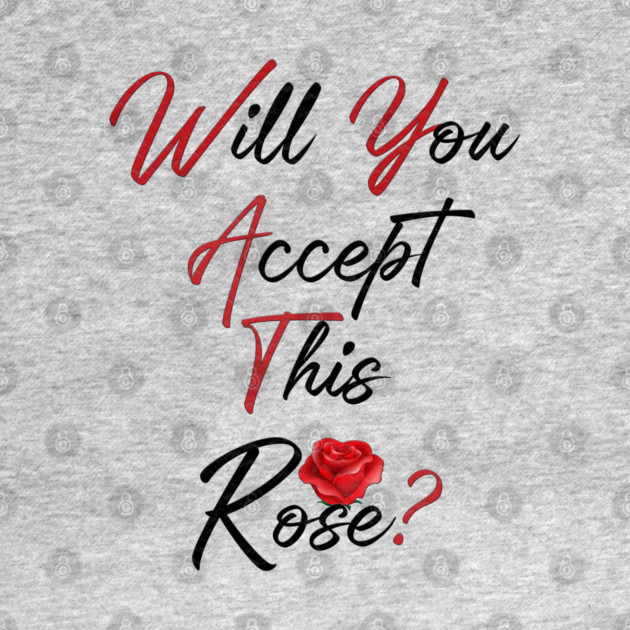 Will You Accept This Rose? by Db Printed