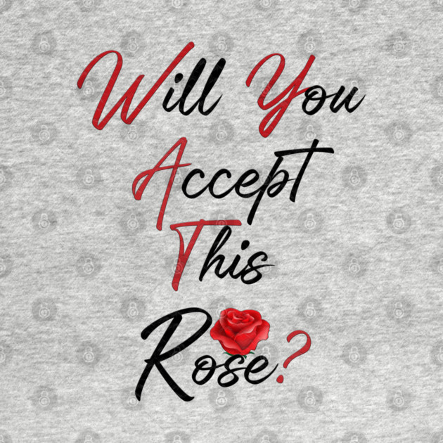 Will You Accept This Rose? by Db Printed