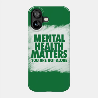 Mental Health Matters You Are Not Alone Phone Case