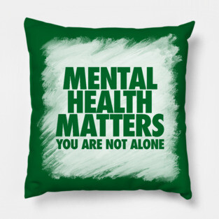 Mental Health Matters You Are Not Alone Pillow