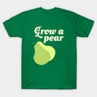 Grow A Pear T-Shirt