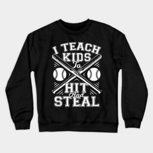 I Teach Kids To Hit And Steal Baseball Coach Gift Crewneck Sweatshirt