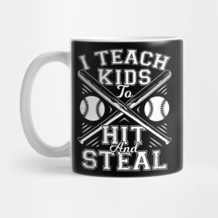 I Teach Kids To Hit And Steal Baseball Coach Gift Mug