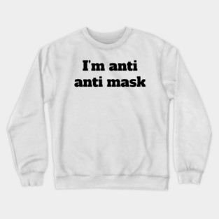 I'm Anti Anti Mask Crewneck Sweatshirt