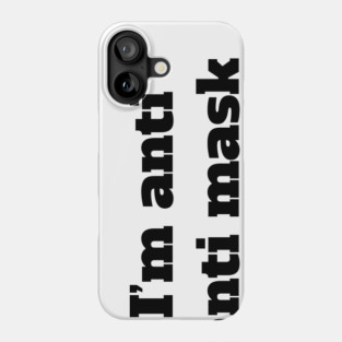 I'm Anti Anti Mask Phone Case