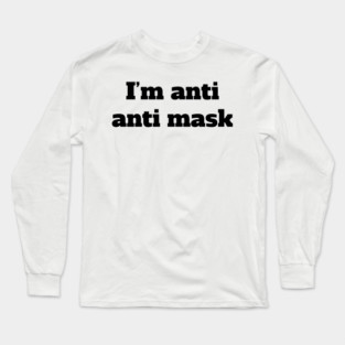 I'm Anti Anti Mask Long Sleeve T-Shirt