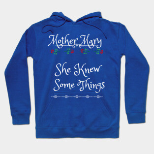Mother Mary, She Knew Some Things Hoodie