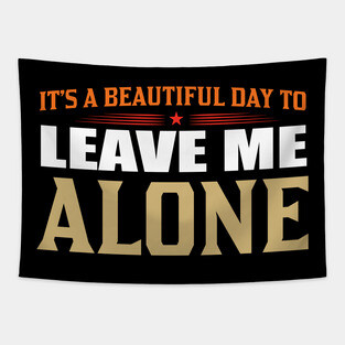 It's A Beautiful Day To Leave Me Alone Tapestry