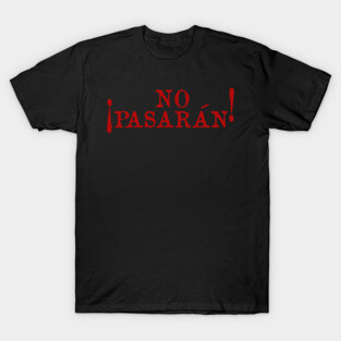 No Pasarán - Protest, Historical, Anti Fascist, Anarchist, Socialist, Leftist T-Shirt