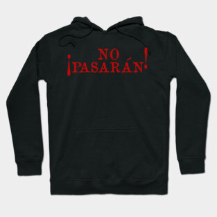 No Pasarán - Protest, Historical, Anti Fascist, Anarchist, Socialist, Leftist Hoodie
