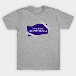 My Life Is Unmanageable  - Sobriety Program Twelve Steps T-Shirt