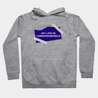 My Life Is Unmanageable  - Sobriety Program Twelve Steps Hoodie