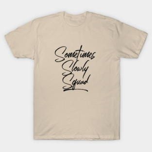 Sometimes Slowly Squad - Alcoholism Gifts Sponsor T-Shirt