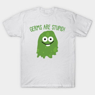 GERMS ARE STUPID T-Shirt