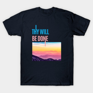 Thy Will Be Done  - Sober Gifts Men Women T-Shirt