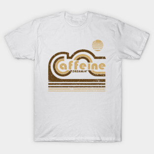 Caffeine Dreaming T-Shirt