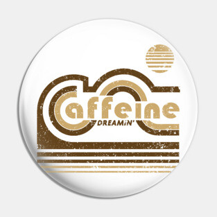 Caffeine Dreaming Pin