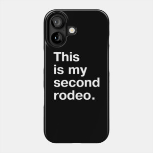 "This is my second rodeo." in plain white letters - cos you're not the noob, but barely Phone Case
