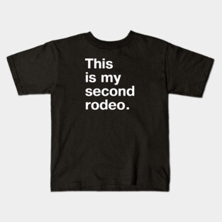 "This is my second rodeo." in plain white letters - cos you're not the noob, but barely Kids T-Shirt