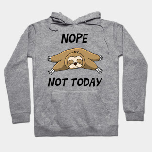 NOPE,NOT TODAY Hoodie