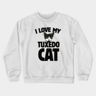 I love my tuxedo cat Crewneck Sweatshirt