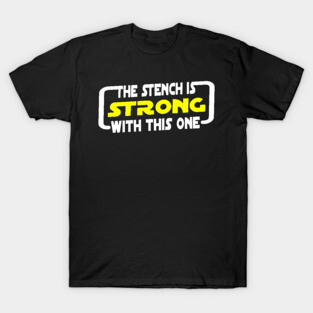 The Stench Is Strong With This One. T-Shirt