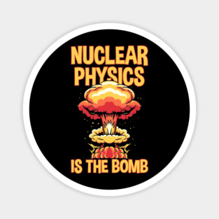 Nuclear Physics Is The Bomb Magnet