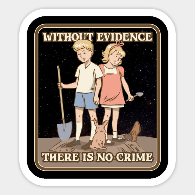 Without Evidence There Is No Crime Sticker by Cosmo Gazoo