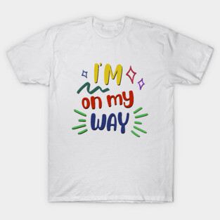 I'm on my way T-Shirt