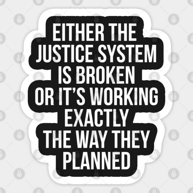 Either the Justice System is Broken or it's Working the Way They Planned Sticker by UrbanLifeApparel