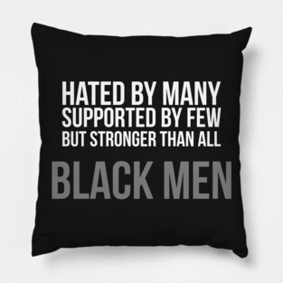 Hated By Many, Supported by Few, But Stronger Than All Pillow