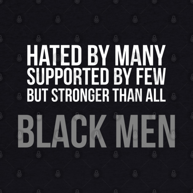 Hated By Many, Supported by Few, But Stronger Than All by UrbanLifeApparel