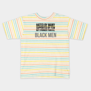 Hated By Many, Supported by Few, But Stronger Than All | Black Men Kids T-Shirt