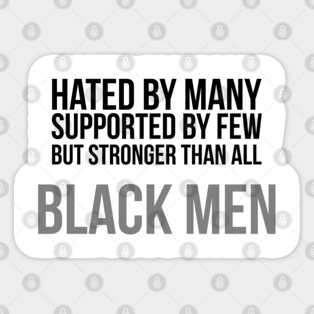 Hated By Many, Supported by Few, But Stronger Than All | Black Men Sticker by UrbanLifeApparel