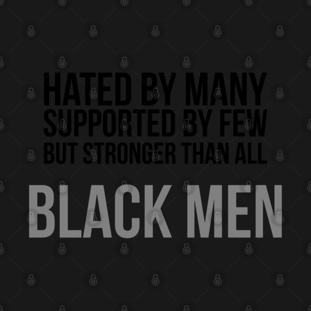 Hated By Many, Supported by Few, But Stronger Than All | Black Men by UrbanLifeApparel
