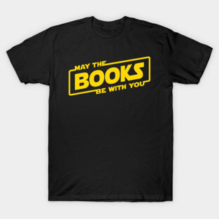 May the Books Be With You T-Shirt