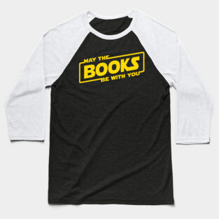 May the Books Be With You Baseball T-Shirt