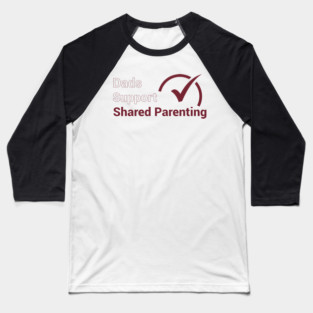 Dads Support Shared Parenting Baseball T-Shirt