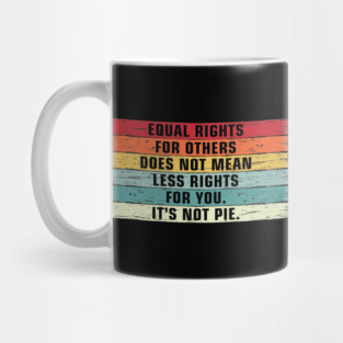 Vintage Equality - Equal Rights For Others It's Not Pie Mug
