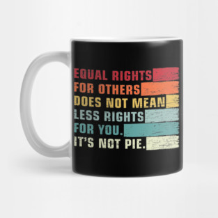 Vintage Equality - Equal Rights For Others It's Not Pie Mug