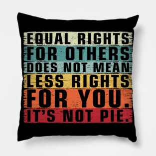Vintage Equality - Equal Rights For Others It's Not Pie Pillow