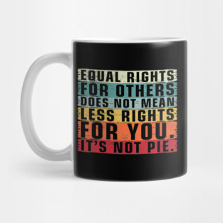 Vintage Equality - Equal Rights For Others It's Not Pie Mug