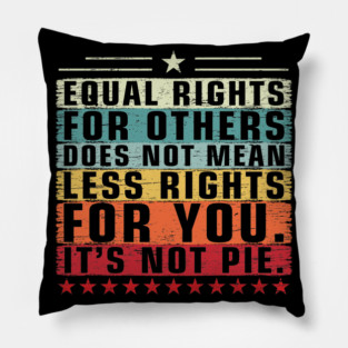 Vintage Equality - Equal Rights For Others It's Not Pie Pillow