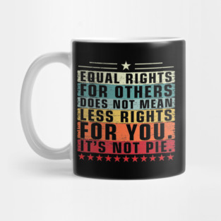 Vintage Equality - Equal Rights For Others It's Not Pie Mug