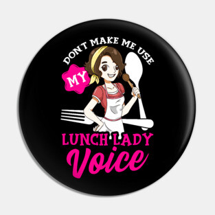 Don't Make Me Use My Lunch Lady Voice Cafeteria Worker Pin